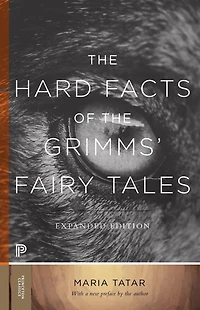 the Hard Facts of Grimms' Fairy Tales: Expanded Edition