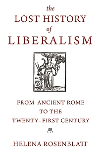 the Lost History of Liberalism: From Ancient Rome to Twenty-First Century