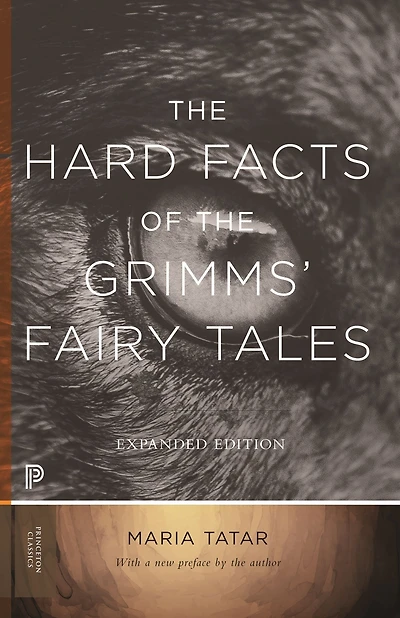 the Hard Facts of Grimms' Fairy Tales: Expanded Edition