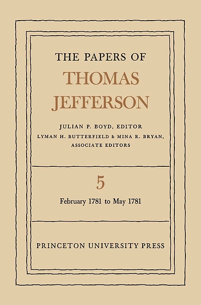 The Papers of Thomas Jefferson, Volume 5: February 1781 to May