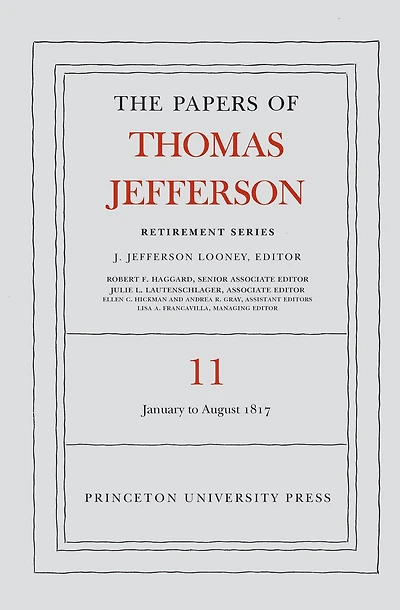 The Papers of Thomas Jefferson: Retirement Series, Volume 11: 19 January to 31 August 1817