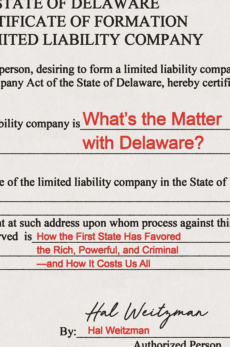 What's the Matter with Delaware?: How First State Has Favored Rich, Powerful, and Criminal-and It Costs Us All