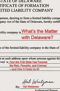 What's the Matter with Delaware?: How First State Has Favored Rich, Powerful, and Criminal-and It Costs Us All