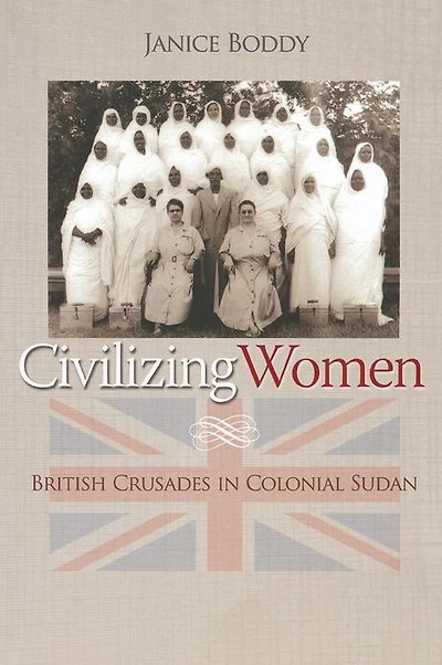 Civilizing Women: British Crusades Colonial Sudan