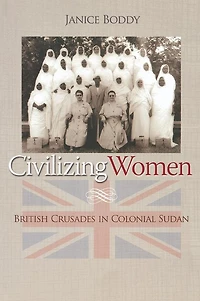 Civilizing Women: British Crusades Colonial Sudan
