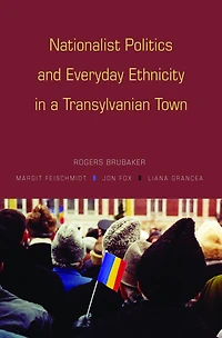 Nationalist Politics and Everyday Ethnicity a Transylvanian Town