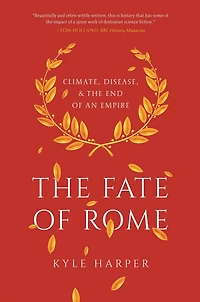 the Fate of Rome: Climate, Disease, and End an Empire
