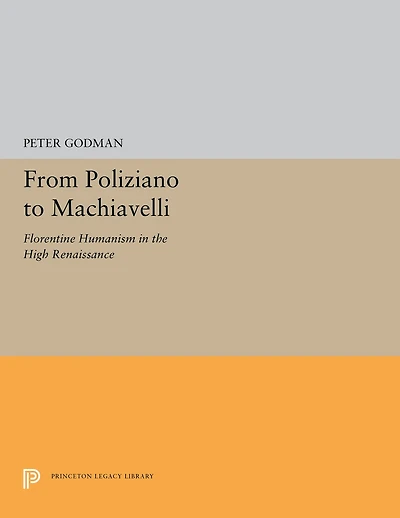 From Poliziano to Machiavelli: Florentine Humanism the High Renaissance