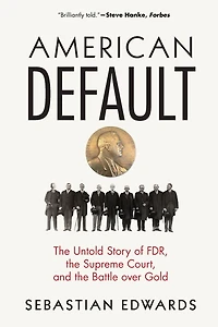 American Default: the Untold Story of FDR, Supreme Court, and Battle over Gold