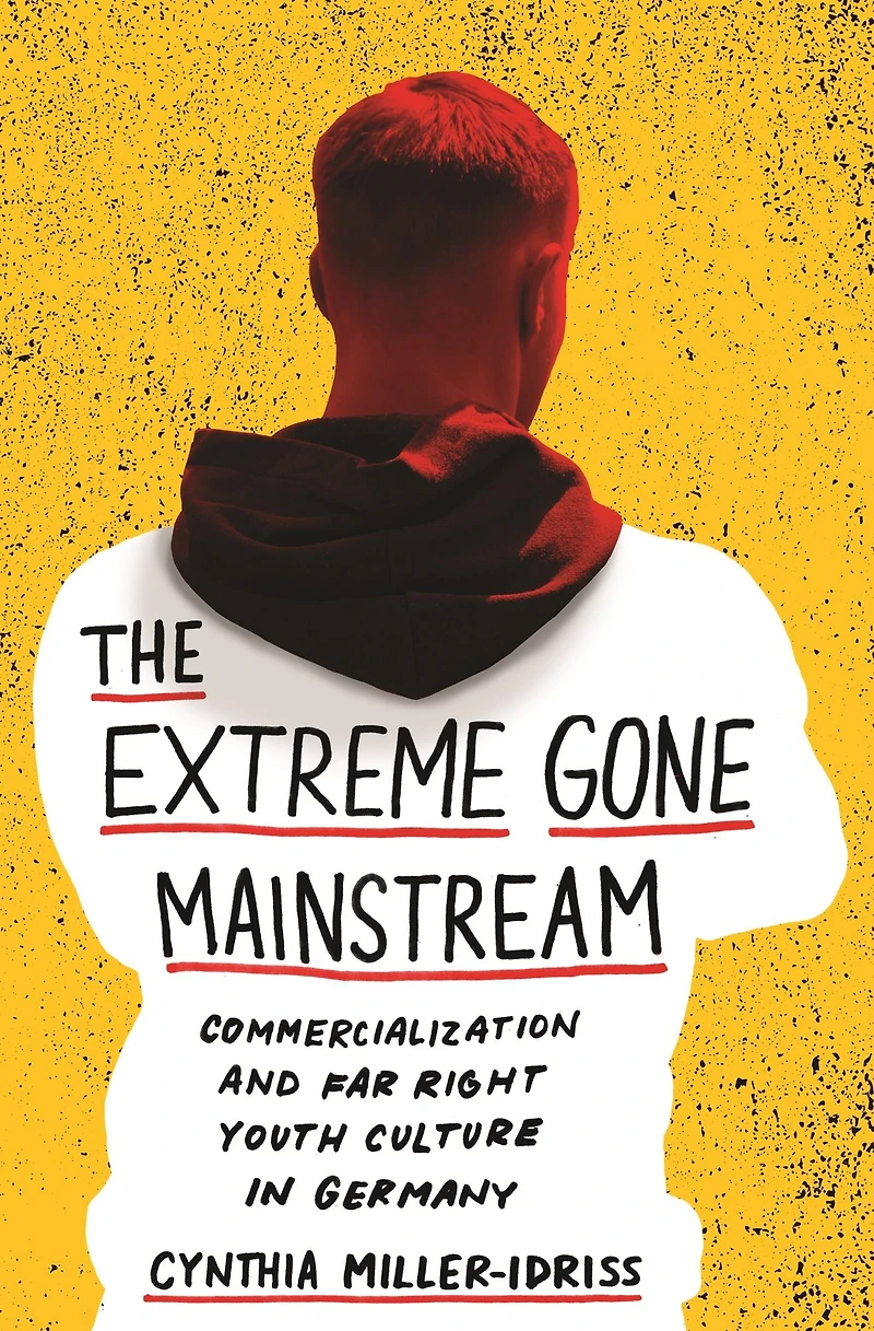 The Extreme Gone Mainstream: Commercialization and Far Right Youth Culture Germany