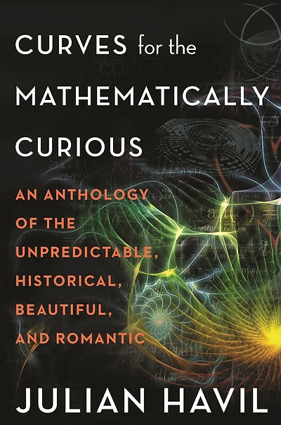 Curves for the Mathematically Curious: An Anthology of Unpredictable, Historical, Beautiful, and Romantic