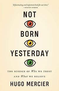 Not Born Yesterday: The Science of Who We Trust and What Believe