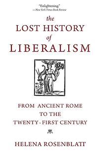 the Lost History of Liberalism: From Ancient Rome to Twenty-First Century