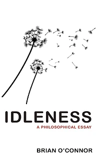 Idleness: A Philosophical Essay