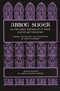 Abbot Suger on the Abbey Church of St. Denis and Its Art Treasures: Second Edition