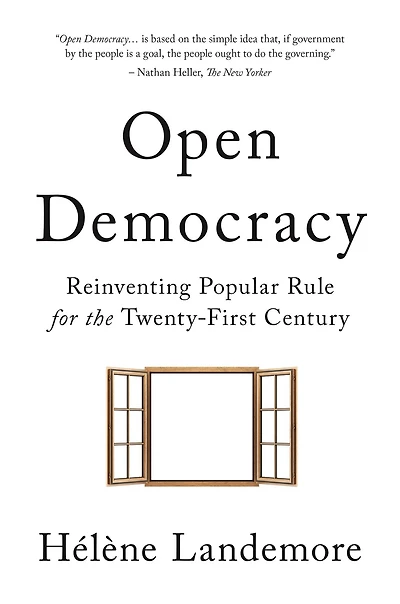Open Democracy: Reinventing Popular Rule for the Twenty-First Century