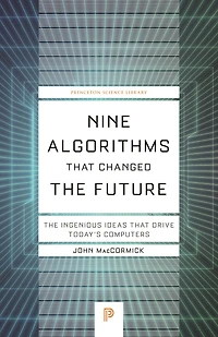 Nine Algorithms That Changed The Future: Ingenious Ideas Drive Today's Computers