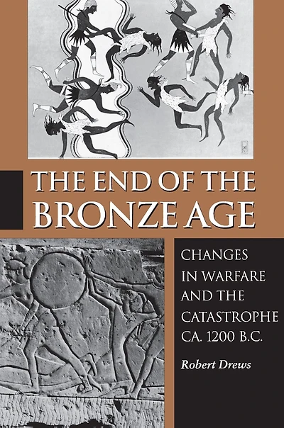 the End of Bronze Age: Changes Warfare and Catastrophe ca. 1200 B.C. - Third Edition