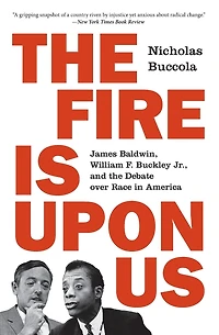 the Fire Is upon Us: James Baldwin, William F. Buckley Jr., and Debate over Race America