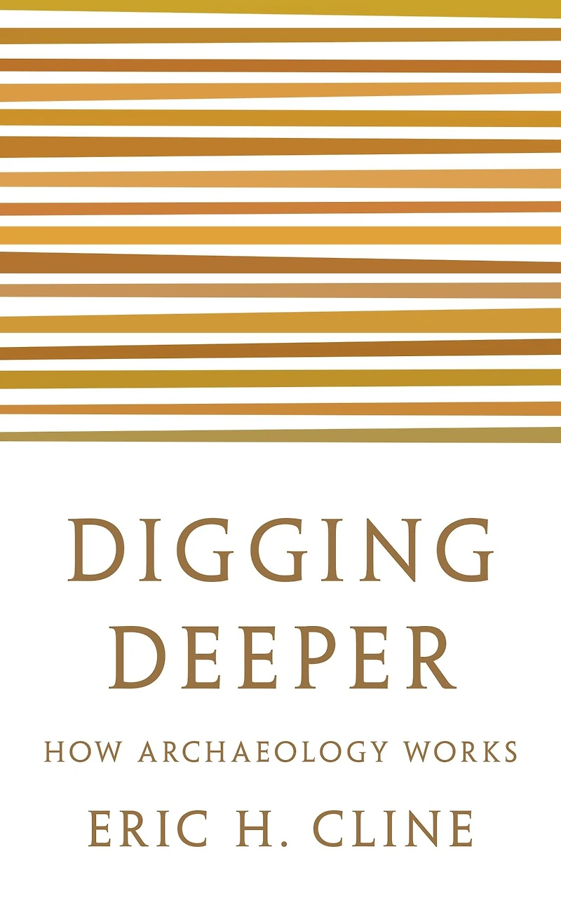 Digging Deeper: How Archaeology Works