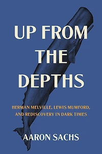Up from the Depths: Herman Melville, Lewis Mumford, and Rediscovery Dark Times