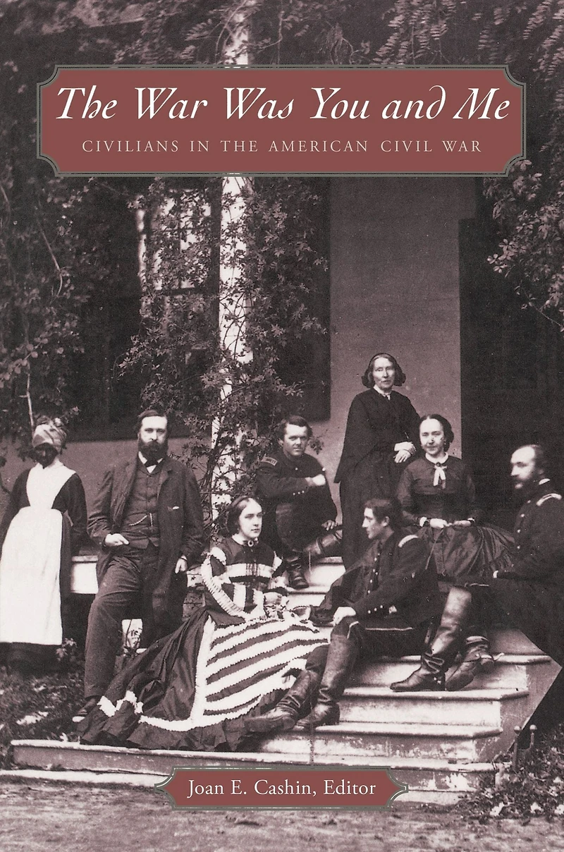the War Was You and Me: Civilians American Civil