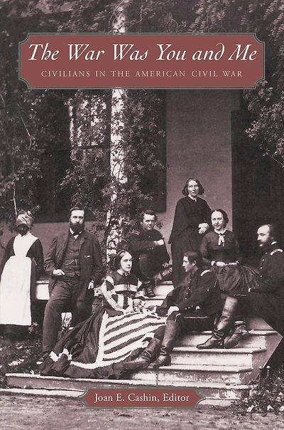 the War Was You and Me: Civilians American Civil
