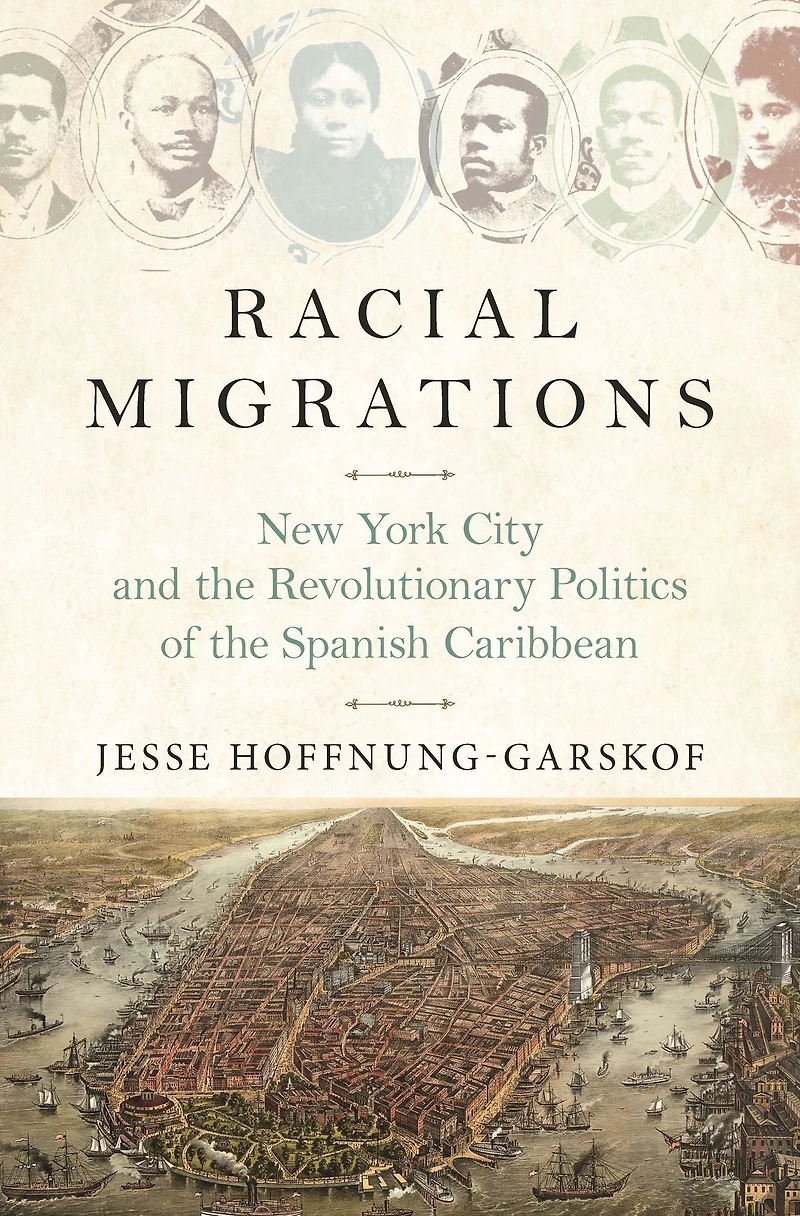 Racial Migrations: New York City and the Revolutionary Politics of Spanish Caribbean