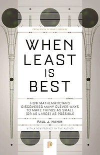 When Least Is Best: How Mathematicians Discovered Many Clever Ways to Make Things as Small (or Large) Possible