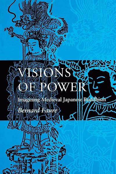 Visions of Power: Imagining Medieval Japanese Buddhism