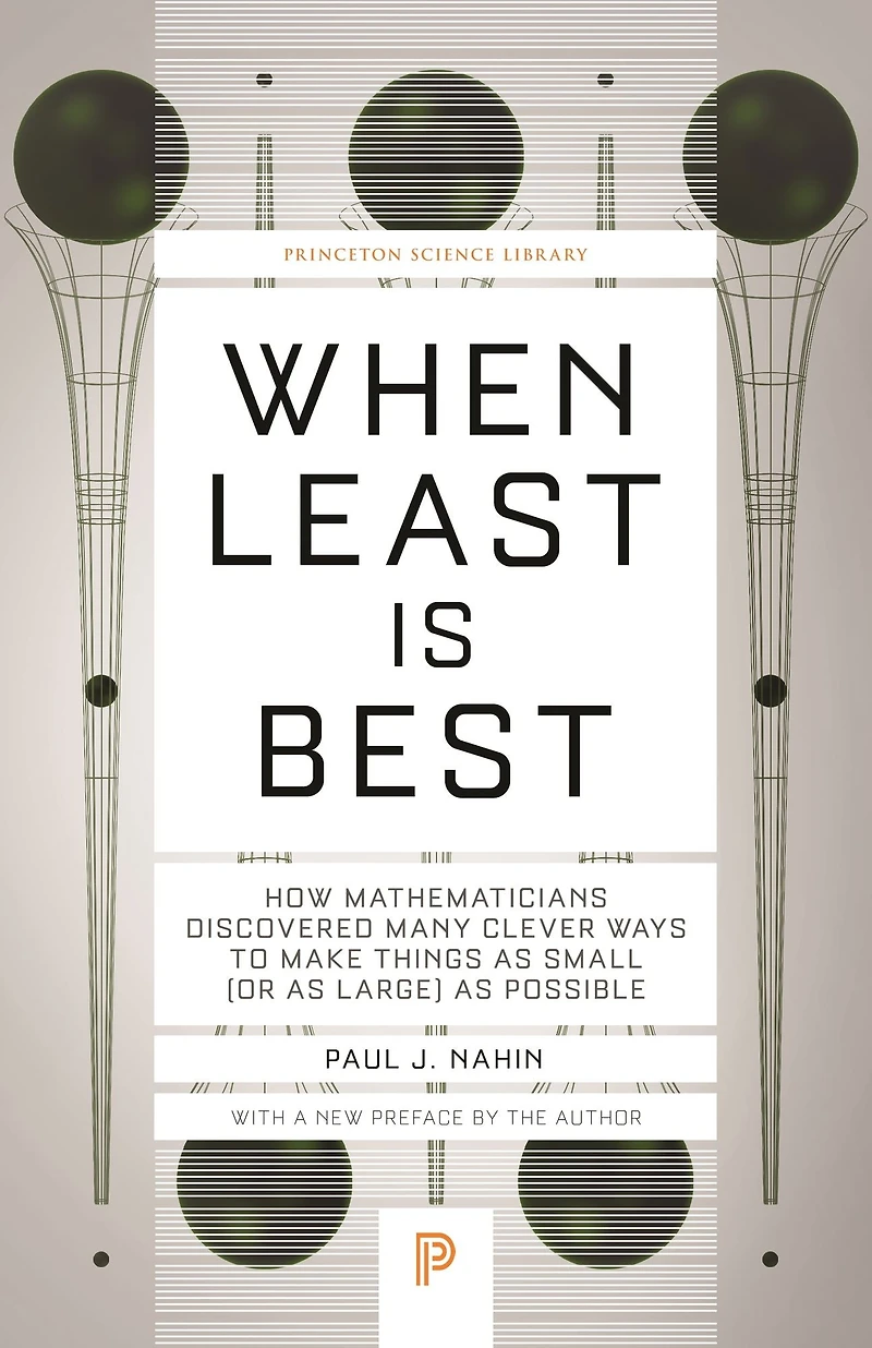 When Least Is Best: How Mathematicians Discovered Many Clever Ways to Make Things as Small (or Large) Possible