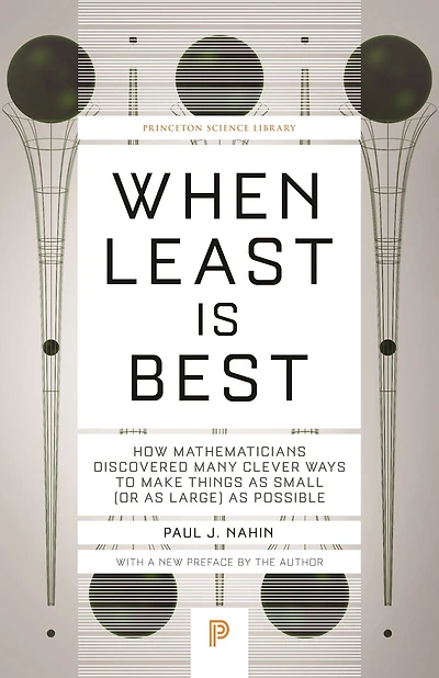 When Least Is Best: How Mathematicians Discovered Many Clever Ways to Make Things as Small (or Large) Possible