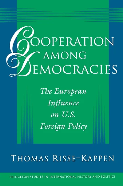 Cooperation among Democracies: The European Influence on U.S. Foreign Policy