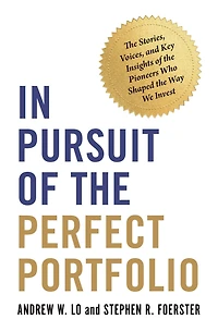 Pursuit of the Perfect Portfolio: Stories, Voices, and Key Insights Pioneers Who Shaped Way We Invest