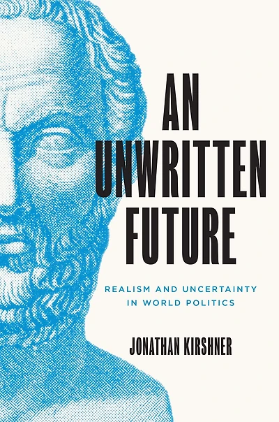 An Unwritten Future: Realism and Uncertainty World Politics