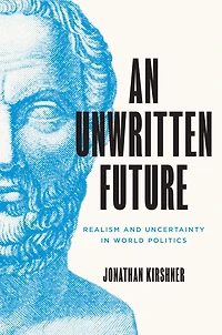 An Unwritten Future: Realism and Uncertainty World Politics