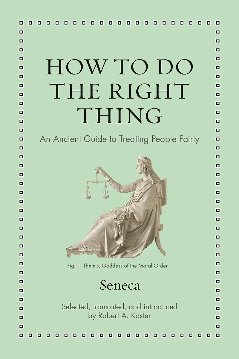 How to Do the Right Thing: An Ancient Guide Treating People Fairly