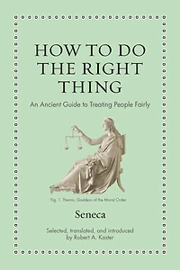 How to Do the Right Thing: An Ancient Guide Treating People Fairly