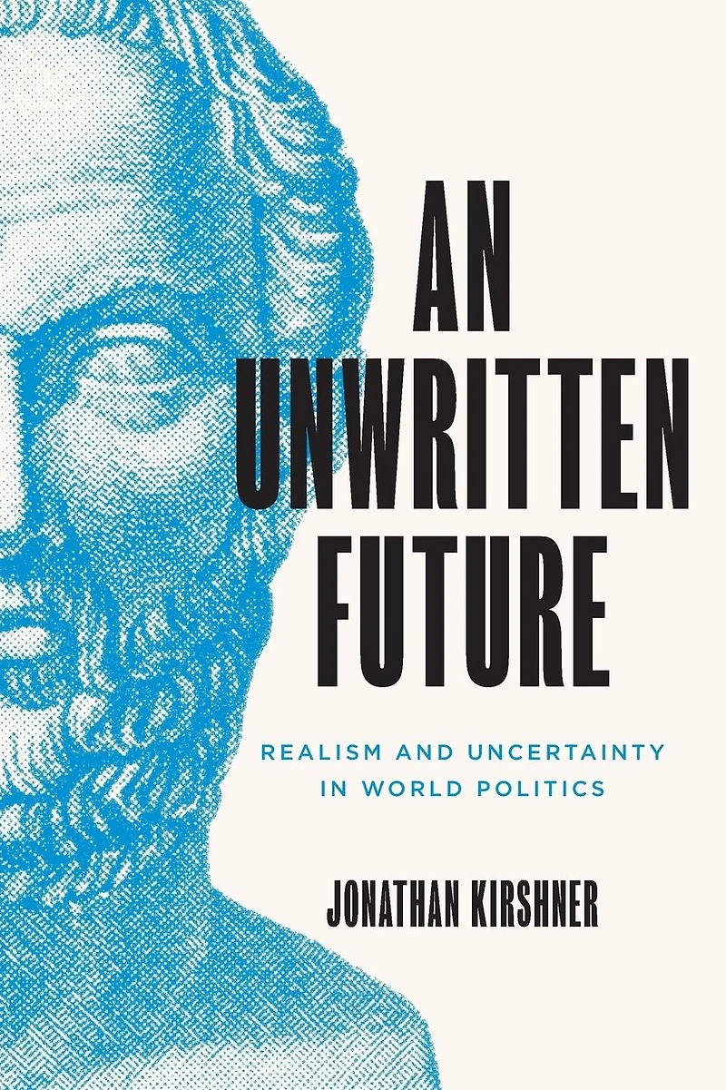 An Unwritten Future: Realism and Uncertainty World Politics
