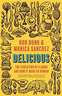 Delicious: The Evolution of Flavor and How It Made Us Human
