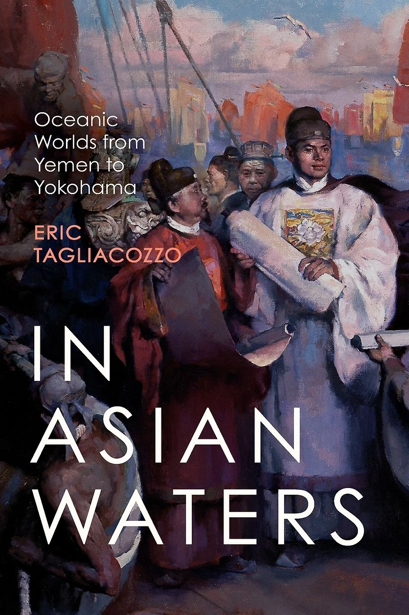 Asian Waters: Oceanic Worlds from Yemen to Yokohama