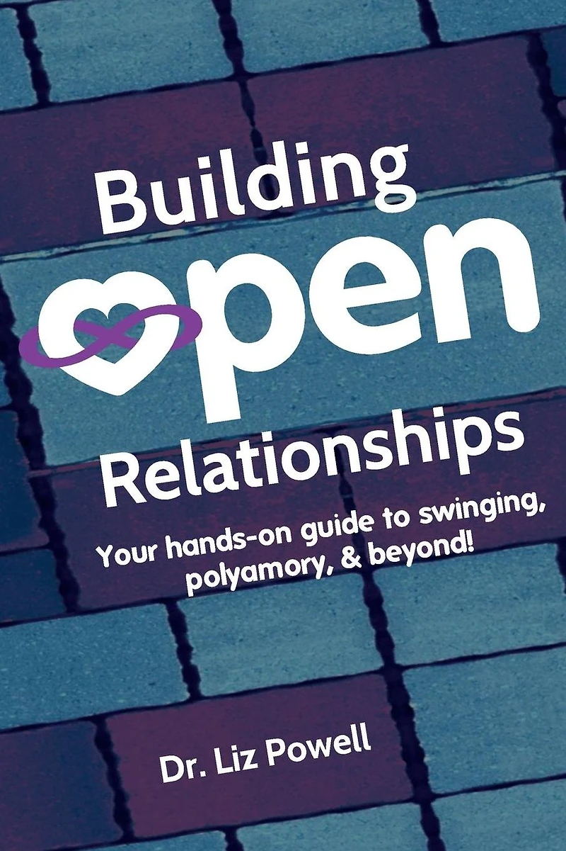 Building Open Relationships: Your Hands-on Guide to Swinging, Polyamory, and Beyond!