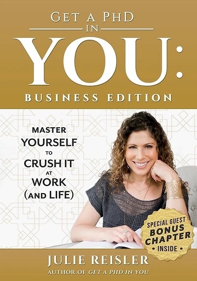 Get a PhD in YOU: Business Edition: Master Yourself to Crush It at Work (and Life)