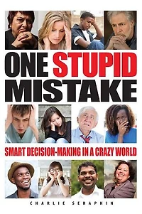 One Stupid Mistake: Smart Decision-Making a Crazy World