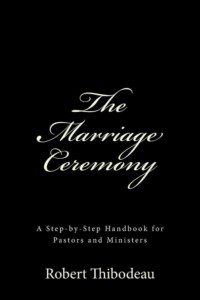 The Marriage Ceremony: Step-by-Step Handbook for Pastors and Ministers