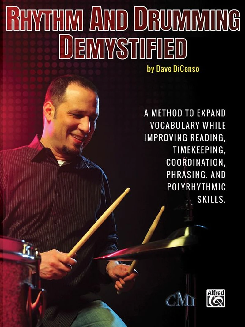 Rhythm and Drumming Demystified: A Method to Expand Your Vocabulary While Improving Your Reading, Timekeeping, Coordination, Phrasing, and Polyrhythmic Skills.