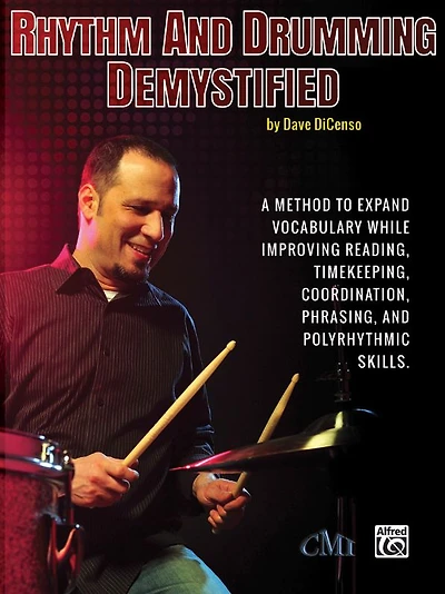Rhythm and Drumming Demystified: A Method to Expand Your Vocabulary While Improving Your Reading, Timekeeping, Coordination, Phrasing, and Polyrhythmic Skills.