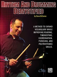 Rhythm and Drumming Demystified: A Method to Expand Your Vocabulary While Improving Your Reading, Timekeeping, Coordination, Phrasing, and Polyrhythmic Skills.
