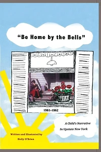 Be Home by the Bells: A Child's Narrative in Upstate New York