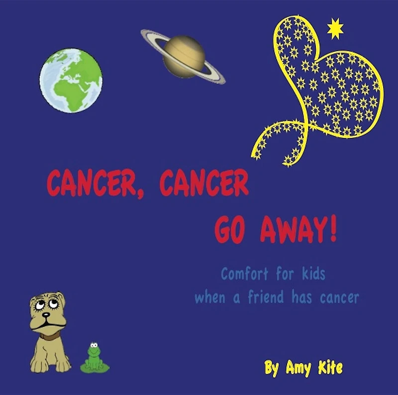 Cancer, Cancer Go Away: Comfort for kids when a friend has cancer